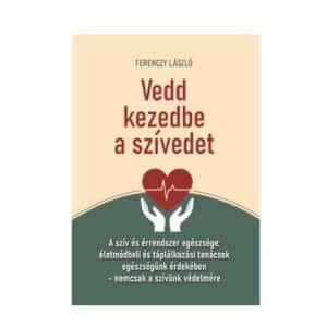 vedd kezedbe a szívedet